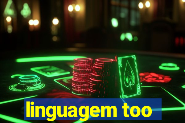 linguagem too